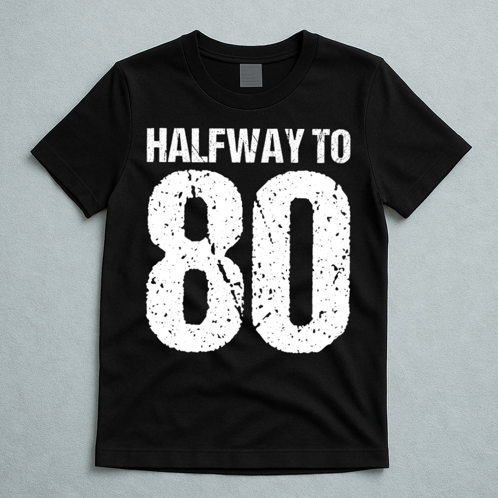Halfway To 80 40th Birthday T-Shirt