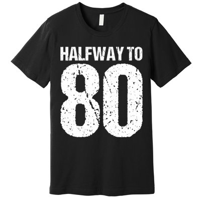 Halfway To 80 40th Birthday Premium T-Shirt