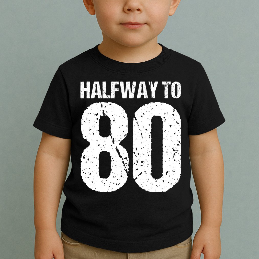 Halfway To 80 40th Birthday Toddler T-Shirt