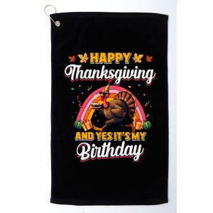 Happy Thanksgiving And Yes ItS My Birthday Turkey Platinum Collection Golf Towel