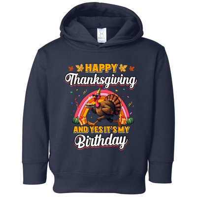 Happy Thanksgiving And Yes ItS My Birthday Turkey Toddler Hoodie