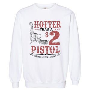 Hotter Than A $2 Pistol Rodeo Country Garment-Dyed Sweatshirt