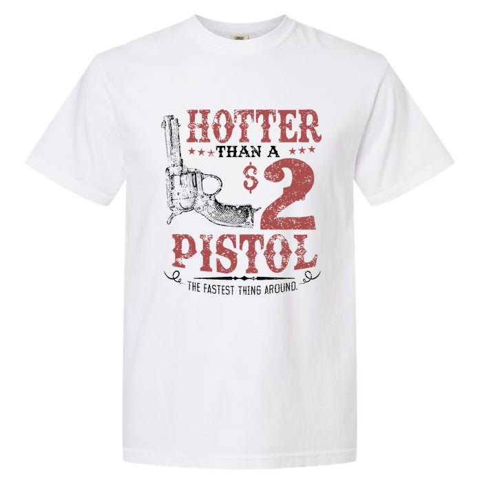 Hotter Than A $2 Pistol Rodeo Country Garment-Dyed Heavyweight T-Shirt