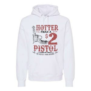 Hotter Than A $2 Pistol Rodeo Country Premium Hoodie