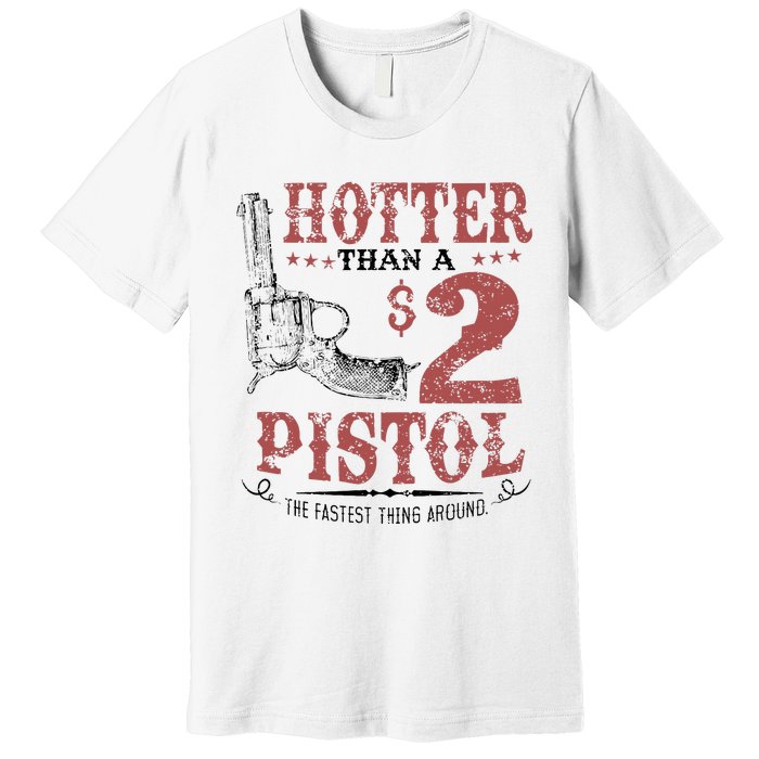 Hotter Than A $2 Pistol Rodeo Country Premium T-Shirt