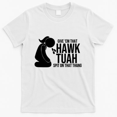 Hawk Tuah And Spit On That Thang T-Shirt