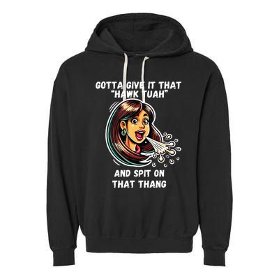 Hawk Tuah And Spit On That Thang Funny Viral Meme Garment-Dyed Fleece Hoodie