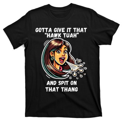 Hawk Tuah And Spit On That Thang Funny Viral Meme T-Shirt