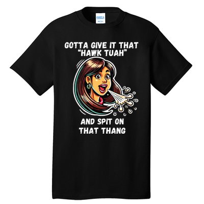 Hawk Tuah And Spit On That Thang Funny Viral Meme Tall T-Shirt