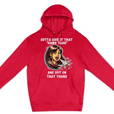 Hawk Tuah And Spit On That Thang Funny Viral Meme Premium Pullover Hoodie