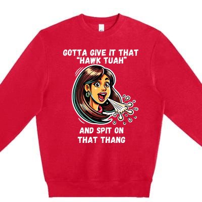 Hawk Tuah And Spit On That Thang Funny Viral Meme Premium Crewneck Sweatshirt