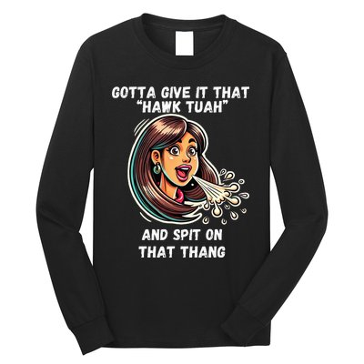 Hawk Tuah And Spit On That Thang Funny Viral Long Sleeve Shirt