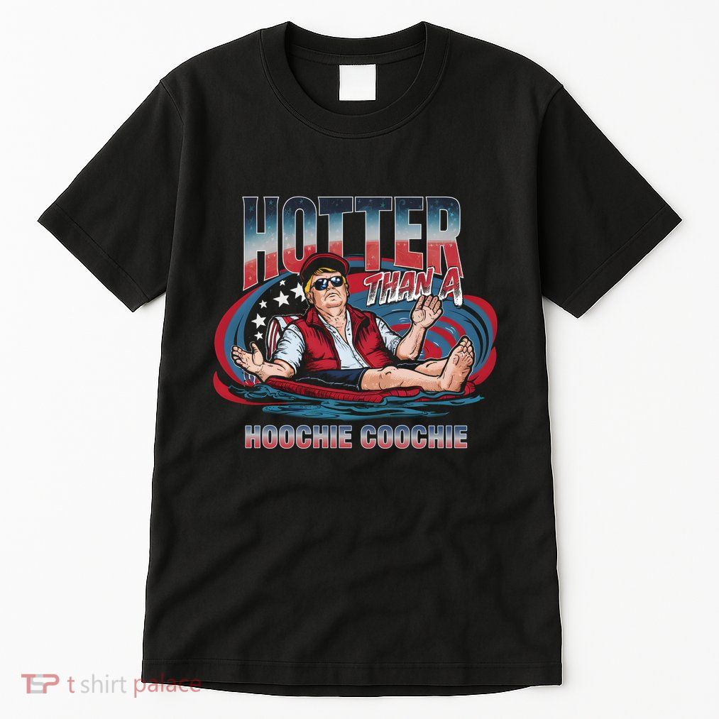 Hotter Than A Hoochie Coochie Funny Trump Perfect Gift Tall T-Shirt