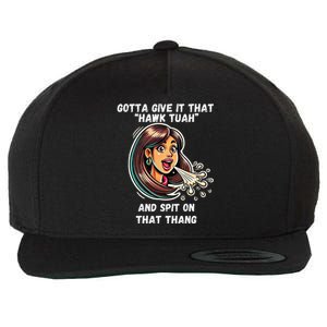 Hawk Tuah And Spit On That Thang Funny Viral Meme Design Wool Snapback Cap