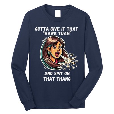 Hawk Tuah And Spit On That Thang Funny Viral Meme Design Long Sleeve Shirt