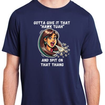 Hawk Tuah And Spit On That Thang Funny Viral Meme Design Adult ChromaSoft Performance T-Shirt