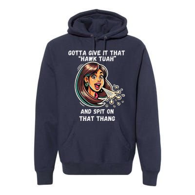 Hawk Tuah And Spit On That Thang Funny Viral Meme Design Premium Hoodie