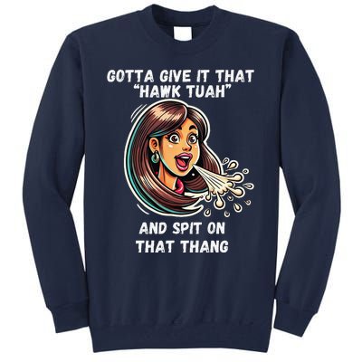 Hawk Tuah And Spit On That Thang Funny Viral Meme Design Tall Sweatshirt