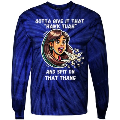 Hawk Tuah And Spit On That Thang Funny Viral Meme Design Tie-Dye Long Sleeve Shirt