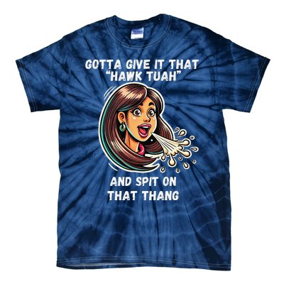 Hawk Tuah And Spit On That Thang Funny Viral Meme Design Tie-Dye T-Shirt