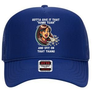 Hawk Tuah And Spit On That Thang Funny Viral Meme Design High Crown Mesh Back Trucker Hat