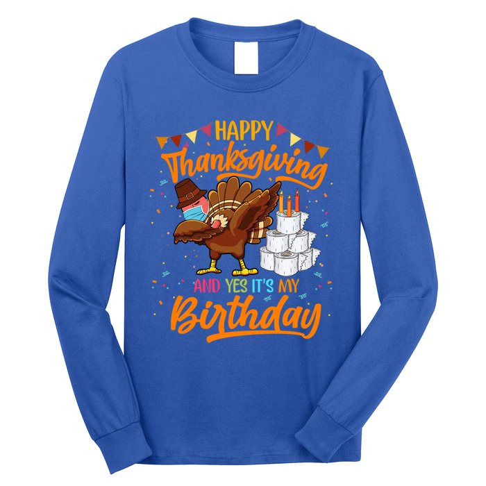 Happy Thanksgiving And Yes Its My Birthday Turkey Dabbing Gift Long Sleeve Shirt