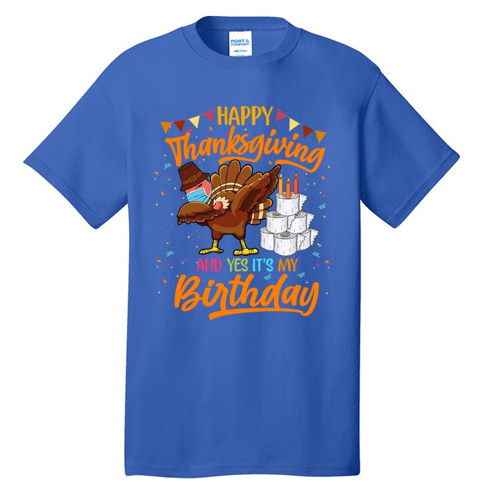 Happy Thanksgiving And Yes Its My Birthday Turkey Dabbing Gift Tall T-Shirt