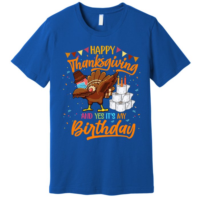 Happy Thanksgiving And Yes Its My Birthday Turkey Dabbing Gift Premium T-Shirt