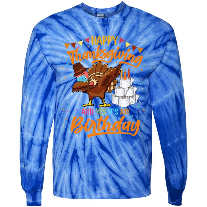 Happy Thanksgiving And Yes Its My Birthday Turkey Dabbing Gift Tie-Dye Long Sleeve Shirt