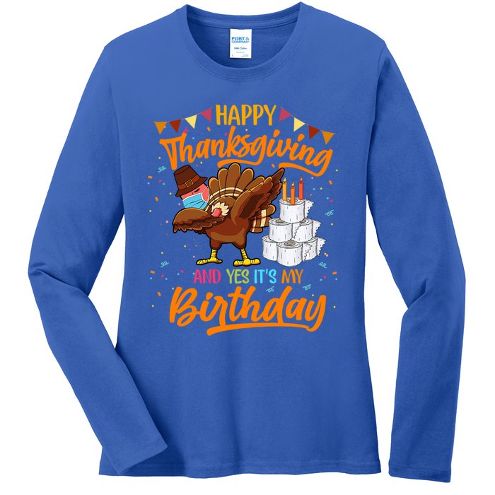 Happy Thanksgiving And Yes Its My Birthday Turkey Dabbing Gift Ladies Long Sleeve Shirt