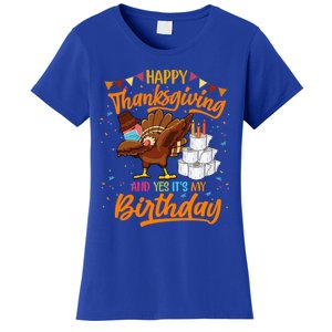 Happy Thanksgiving And Yes Its My Birthday Turkey Dabbing Gift Women's T-Shirt