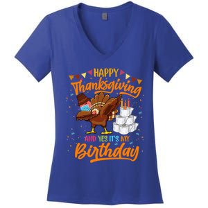 Happy Thanksgiving And Yes Its My Birthday Turkey Dabbing Gift Women's V-Neck T-Shirt