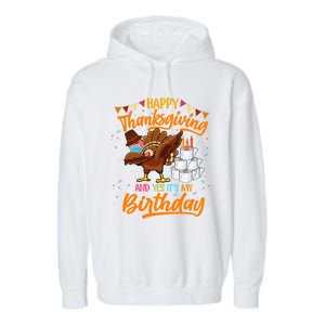 Happy Thanksgiving And Yes Its My Birthday Turkey Dabbing Gift Garment-Dyed Fleece Hoodie