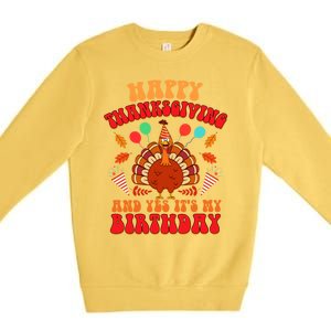 Happy Thanksgiving And Yes It's My Birthday Cute Turkey Day Gift Premium Crewneck Sweatshirt