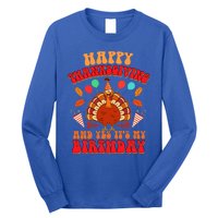 Happy Thanksgiving And Yes It's My Birthday Cute Turkey Day Gift Long Sleeve Shirt