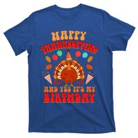 Happy Thanksgiving And Yes It's My Birthday Cute Turkey Day Gift T-Shirt