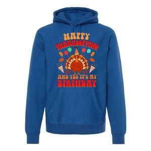 Happy Thanksgiving And Yes It's My Birthday Cute Turkey Day Gift Premium Hoodie