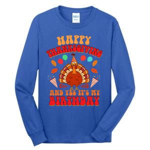 Happy Thanksgiving And Yes It's My Birthday Cute Turkey Day Gift Tall Long Sleeve T-Shirt