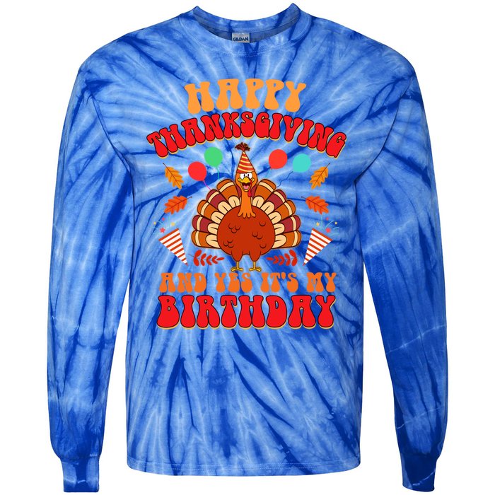 Happy Thanksgiving And Yes It's My Birthday Cute Turkey Day Gift Tie-Dye Long Sleeve Shirt