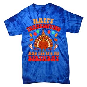 Happy Thanksgiving And Yes It's My Birthday Cute Turkey Day Gift Tie-Dye T-Shirt