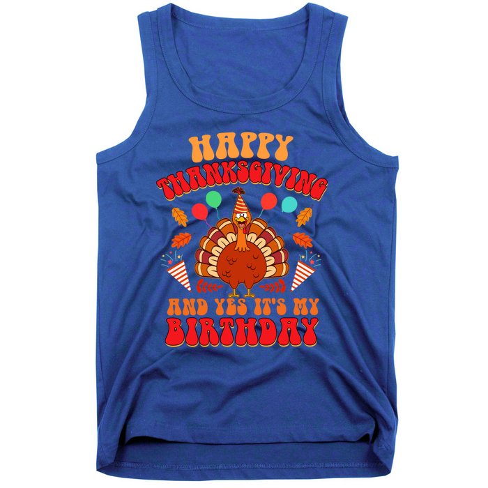 Happy Thanksgiving And Yes It's My Birthday Cute Turkey Day Gift Tank Top