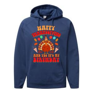 Happy Thanksgiving And Yes It's My Birthday Cute Turkey Day Gift Performance Fleece Hoodie