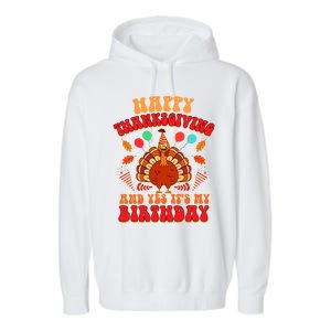 Happy Thanksgiving And Yes It's My Birthday Cute Turkey Day Gift Garment-Dyed Fleece Hoodie