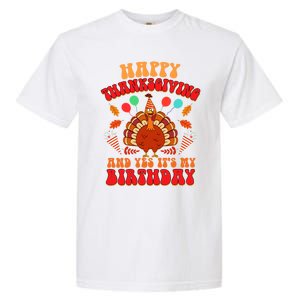 Happy Thanksgiving And Yes It's My Birthday Cute Turkey Day Gift Garment-Dyed Heavyweight T-Shirt