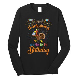 Happy Thanksgiving And Yes It's My Birthday Turkey Long Sleeve Shirt