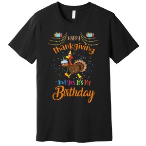 Happy Thanksgiving And Yes It's My Birthday Turkey Premium T-Shirt