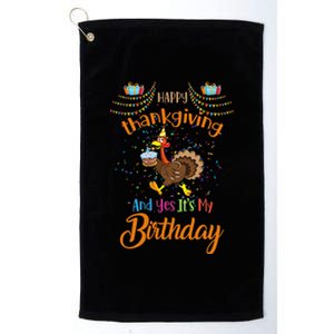 Happy Thanksgiving And Yes It's My Birthday Turkey Platinum Collection Golf Towel