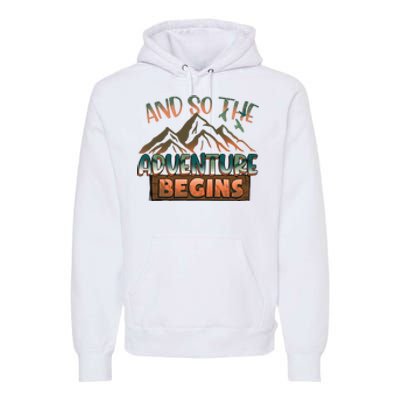 Hiking The Adventure Begins Hiking Mountain Camping Gift Premium Hoodie