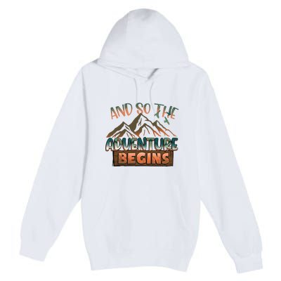 Hiking The Adventure Begins Hiking Mountain Camping Gift Premium Pullover Hoodie