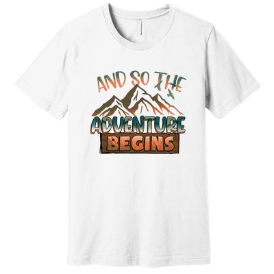 Hiking The Adventure Begins Hiking Mountain Camping Gift Premium T-Shirt